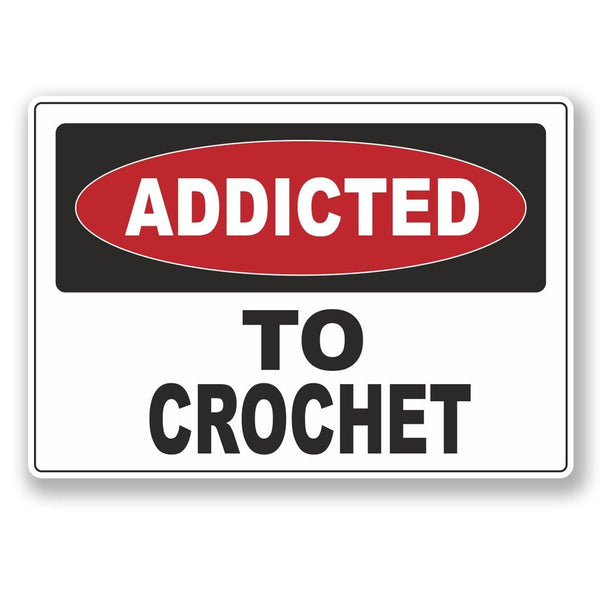 2 x Addicted to Crochet Vinyl Sticker #6531