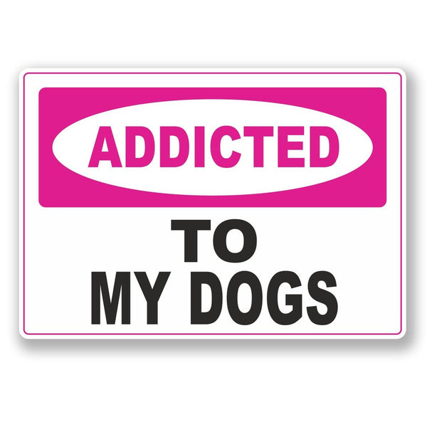 2 x Addicted to My Dogs Vinyl Sticker #6557