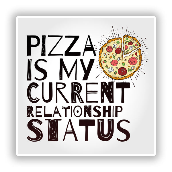 2 x Pizza Is My Current Relationship Status Vinyl Sticker #10144