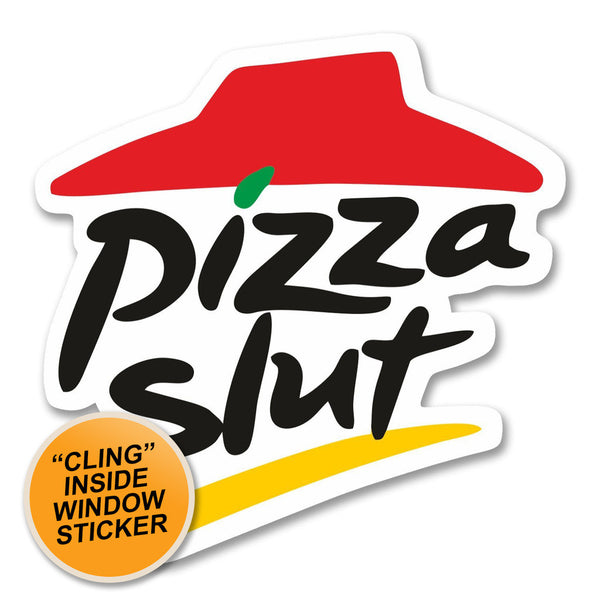 2 x Pizza Slut WINDOW CLING STICKER Car Van Campervan Glass #6198 