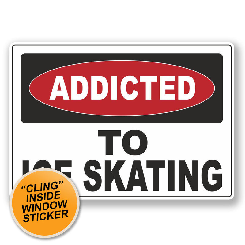 2 x Addicted to Ice Skating WINDOW CLING STICKER Car Van Campervan Glass