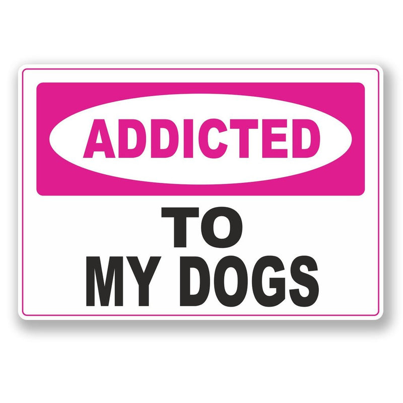 2 x Addicted to My Dogs Vinyl Sticker