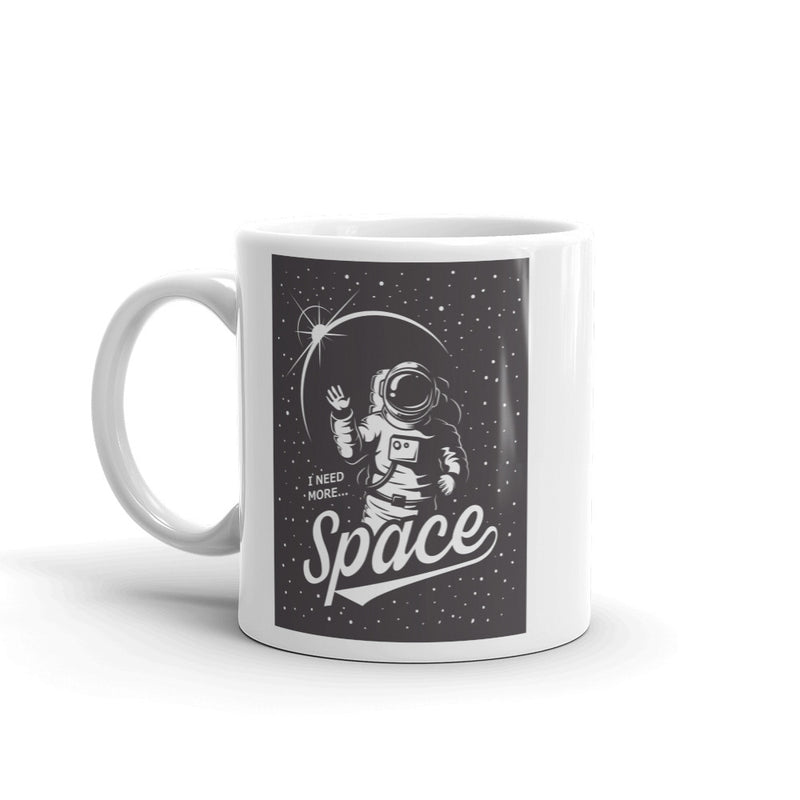 I Neede More Space High Quality 10oz Coffee Tea Mug