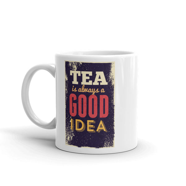 Tea is Always a Good Idea High Quality 10oz Coffee Tea Mug #7520