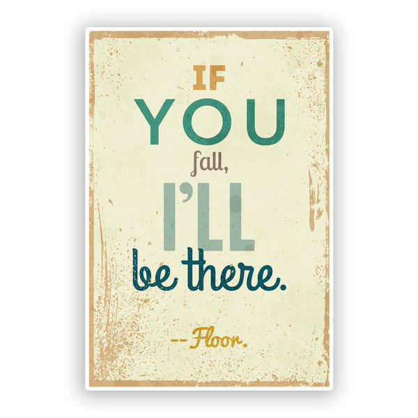 2 x If You Fall I'll be There - Floor. Funny Vinyl Stickers Travel Luggage #7530