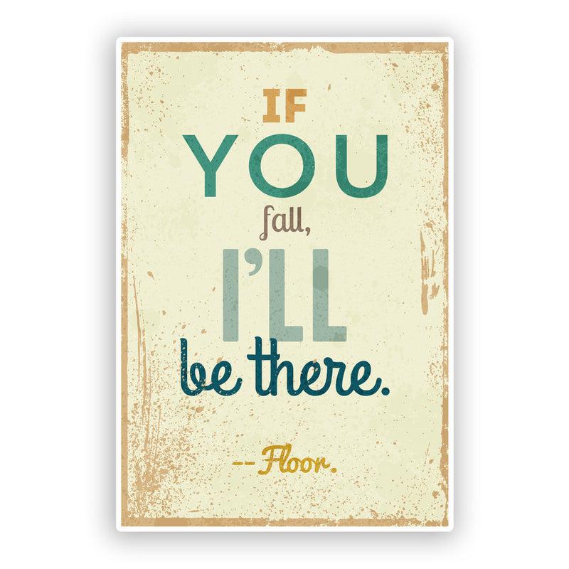 2 x If You Fall I'll be There - Floor. Funny Vinyl Stickers Travel Luggage
