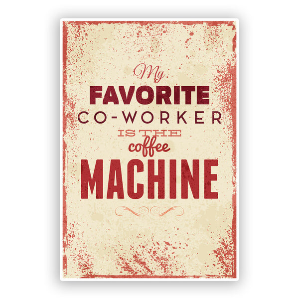 2 x Favourite Co-worker is the Coffee Machine Funny Vinyl Stickers #7531