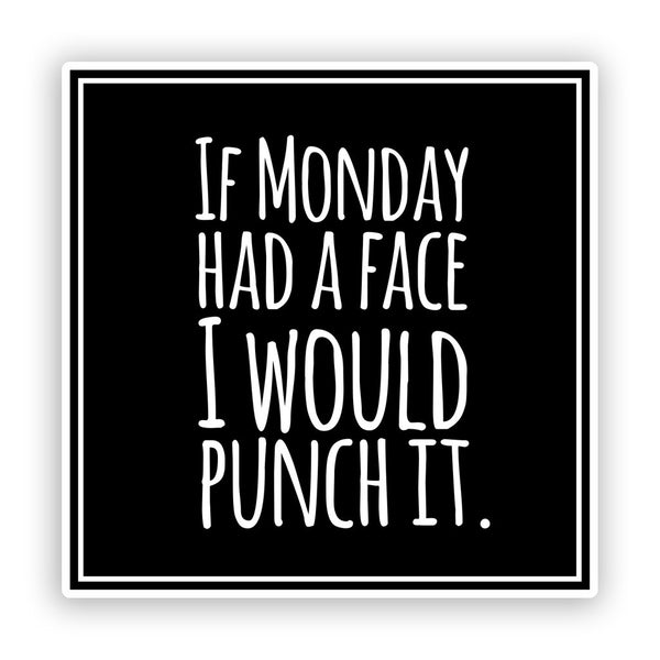 2 x If Monday Had A Face Funny Vinyl Stickers #7568