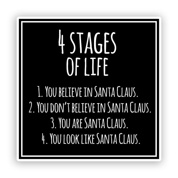 2 x 4 Stages Of Life Christmas Funny Vinyl Stickers Santa #7574
