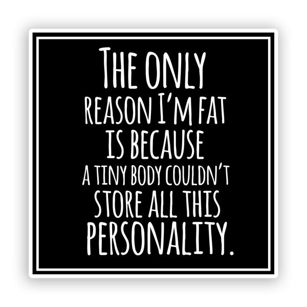 2 x I'm Fat Because... Funny Vinyl Stickers #7580