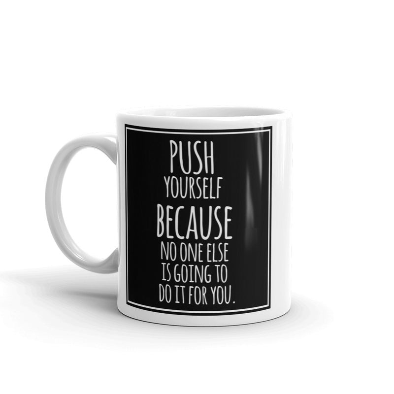 Push Yourself Quote High Quality 10oz Coffee Tea Mug