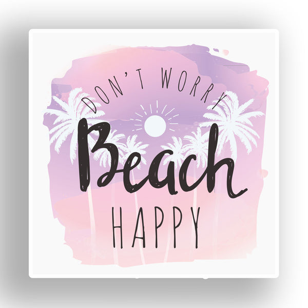 2 x Don€™t Worry Beach Happy Funny Vinyl Sticker #7638