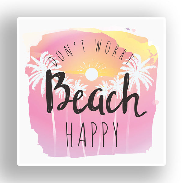 2 x Don€™t Worry Beach Happy Funny Vinyl Sticker #7641