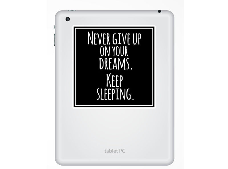 2 x Never Give Up On Your Dreams Funny Vinyl Sticker